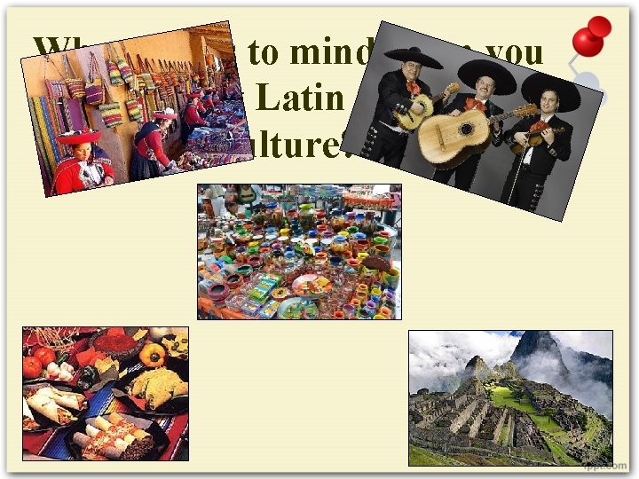 What comes to mind when you think about Latin America’s culture? 