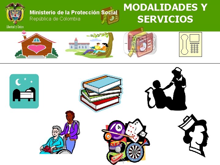 Ministerio de la Protección Social República de Colombia MODALIDADES Y SERVICIOS 