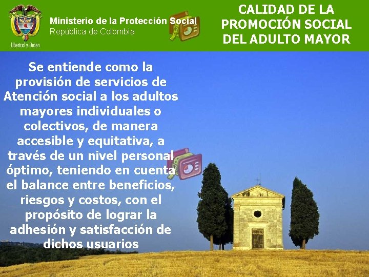 Ministerio de la Protección Social República de Colombia Se entiende como la provisión de