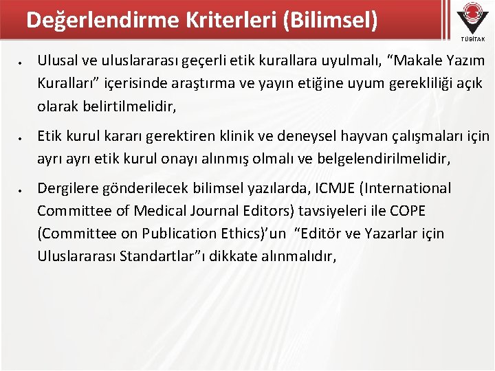 Değerlendirme Kriterleri (Bilimsel) TÜBİTAK Ulusal ve uluslararası geçerli etik kurallara uyulmalı, “Makale Yazım Kuralları”