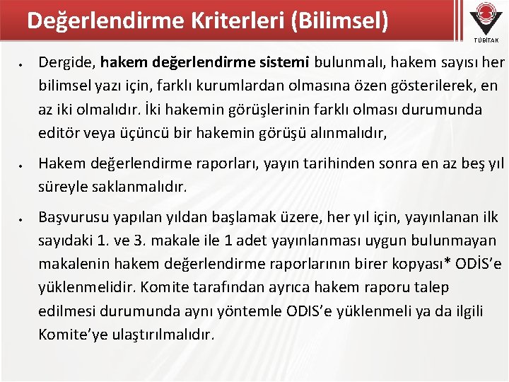 Değerlendirme Kriterleri (Bilimsel) TÜBİTAK Dergide, hakem değerlendirme sistemi bulunmalı, hakem sayısı her bilimsel yazı