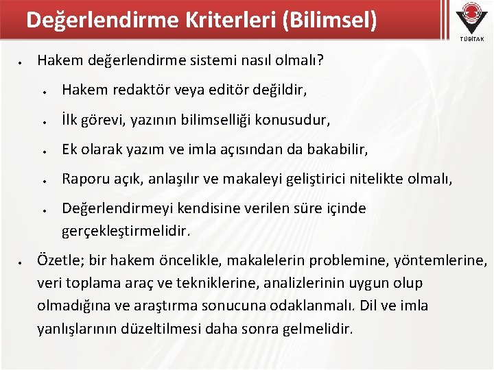 Değerlendirme Kriterleri (Bilimsel) TÜBİTAK Hakem değerlendirme sistemi nasıl olmalı? Hakem redaktör veya editör değildir,