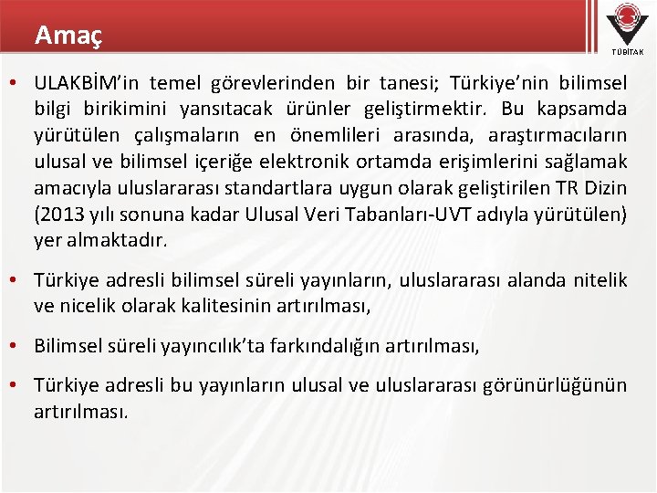 Amaç TÜBİTAK • ULAKBİM’in temel görevlerinden bir tanesi; Türkiye’nin bilimsel bilgi birikimini yansıtacak ürünler