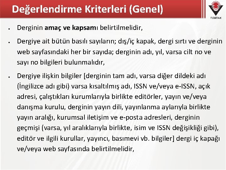 Değerlendirme Kriterleri (Genel) TÜBİTAK Derginin amaç ve kapsamı belirtilmelidir, Dergiye ait bütün basılı sayıların;