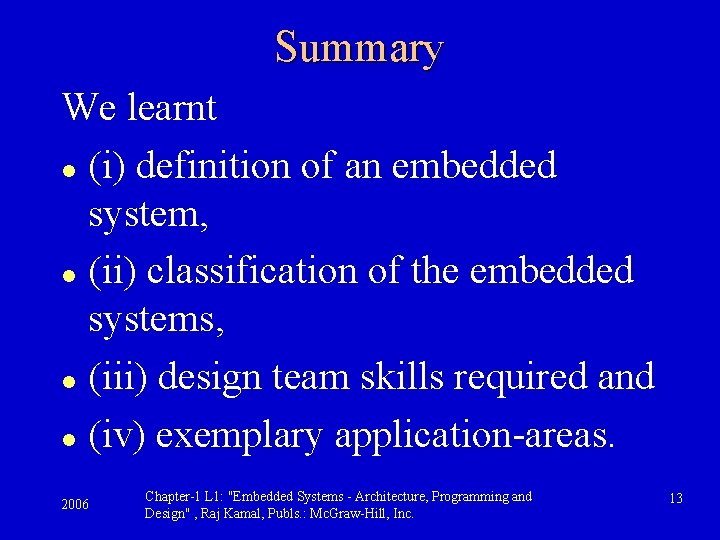 Summary We learnt l (i) definition of an embedded system, l (ii) classification of