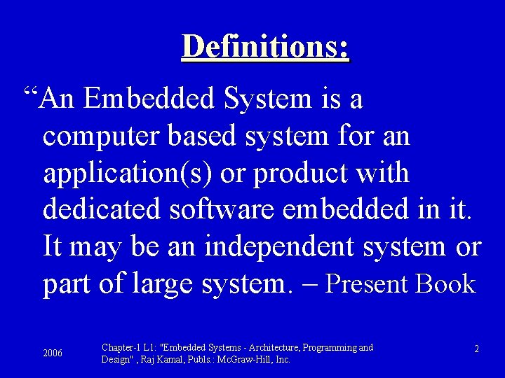 Definitions: “An Embedded System is a computer based system for an application(s) or product