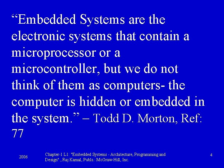 “Embedded Systems are the electronic systems that contain a microprocessor or a microcontroller, but