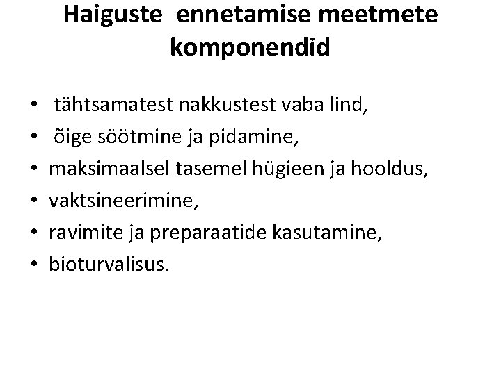 Haiguste ennetamise meetmete komponendid • • • tähtsamatest nakkustest vaba lind, õige söötmine ja