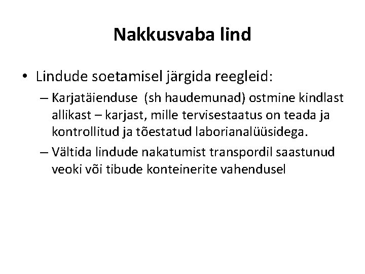 Nakkusvaba lind • Lindude soetamisel järgida reegleid: – Karjatäienduse (sh haudemunad) ostmine kindlast allikast