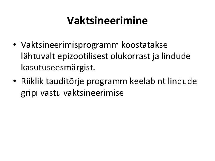 Vaktsineerimine • Vaktsineerimisprogramm koostatakse lähtuvalt epizootilisest olukorrast ja lindude kasutuseesmärgist. • Riiklik tauditõrje programm