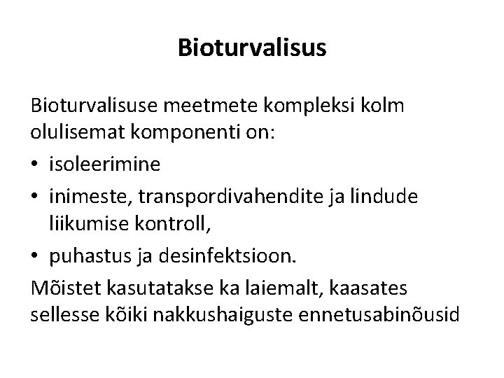 Bioturvalisuse meetmete kompleksi kolm olulisemat komponenti on: • isoleerimine • inimeste, transpordivahendite ja lindude
