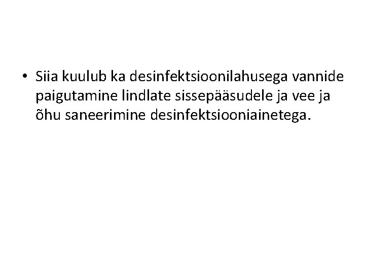  • Siia kuulub ka desinfektsioonilahusega vannide paigutamine lindlate sissepääsudele ja vee ja õhu