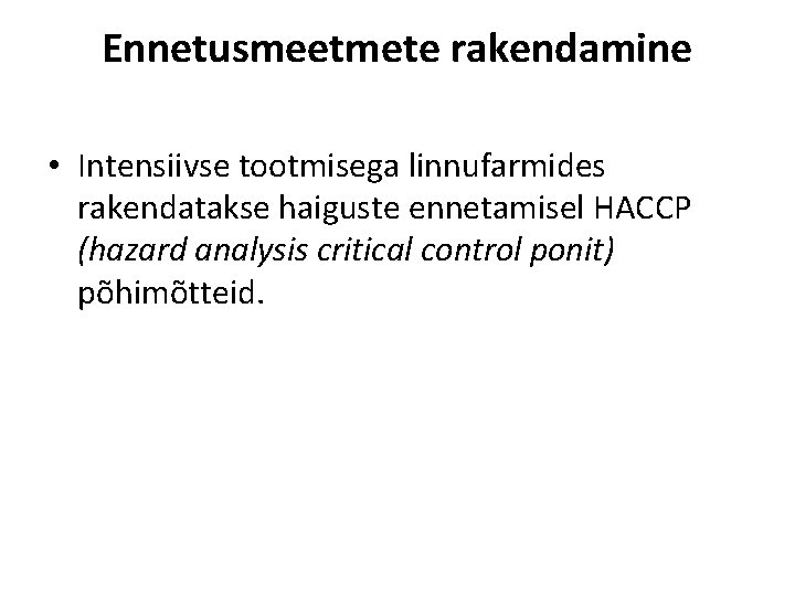 Ennetusmeetmete rakendamine • Intensiivse tootmisega linnufarmides rakendatakse haiguste ennetamisel HACCP (hazard analysis critical control