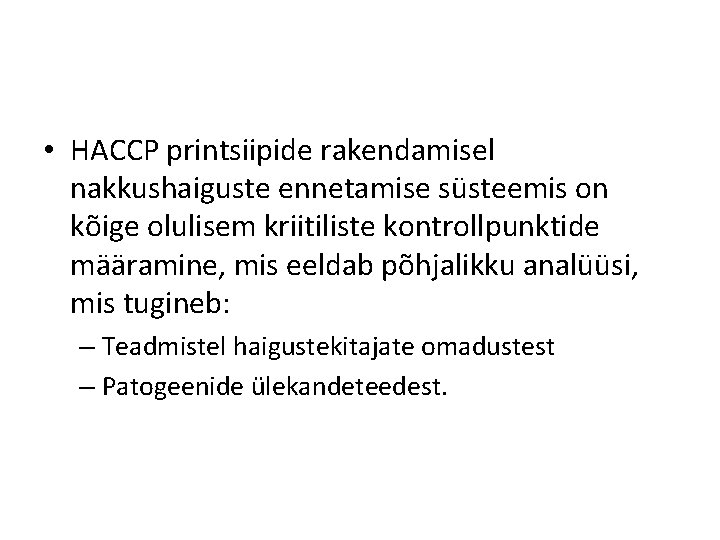 • HACCP printsiipide rakendamisel nakkushaiguste ennetamise süsteemis on kõige olulisem kriitiliste kontrollpunktide määramine,