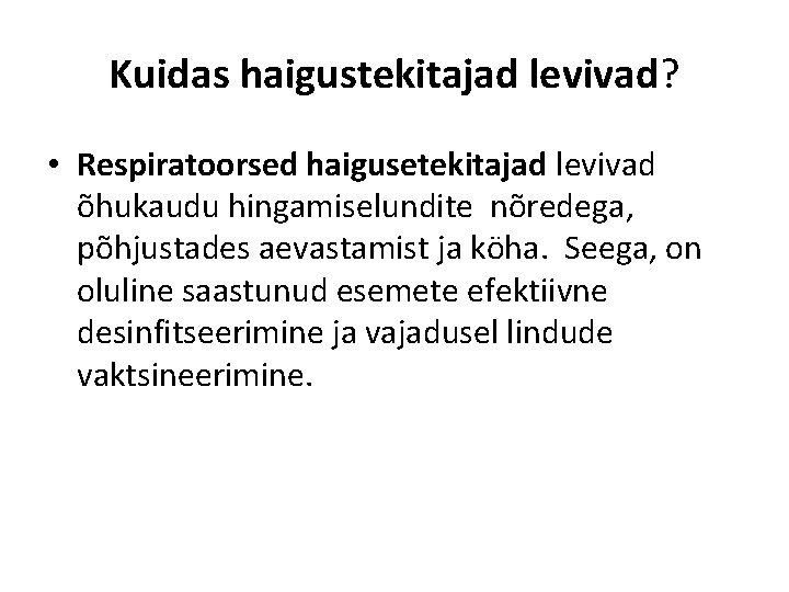 Kuidas haigustekitajad levivad? • Respiratoorsed haigusetekitajad levivad õhukaudu hingamiselundite nõredega, põhjustades aevastamist ja köha.