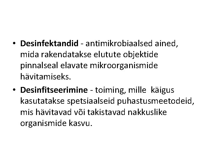  • Desinfektandid - antimikrobiaalsed ained, mida rakendatakse elutute objektide pinnalseal elavate mikroorganismide hävitamiseks.