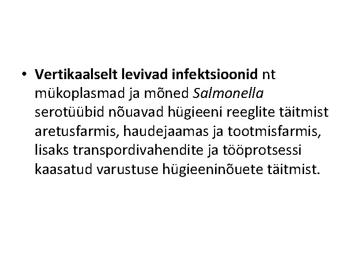  • Vertikaalselt levivad infektsioonid nt mükoplasmad ja mõned Salmonella serotüübid nõuavad hügieeni reeglite