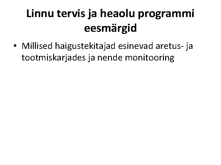 Linnu tervis ja heaolu programmi eesmärgid • Millised haigustekitajad esinevad aretus- ja tootmiskarjades ja