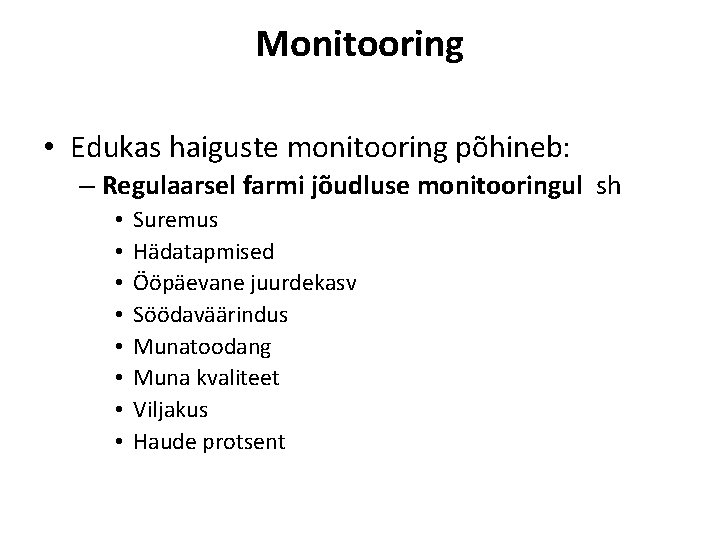 Monitooring • Edukas haiguste monitooring põhineb: – Regulaarsel farmi jõudluse monitooringul sh • •