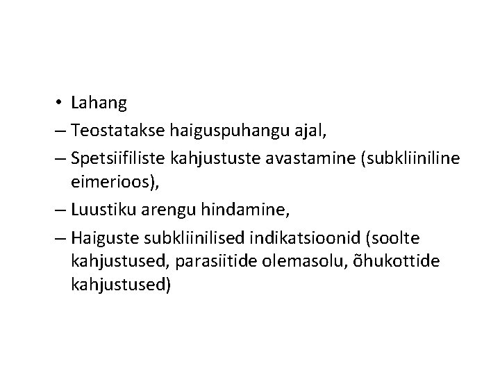  • Lahang – Teostatakse haiguspuhangu ajal, – Spetsiifiliste kahjustuste avastamine (subkliiniline eimerioos), –