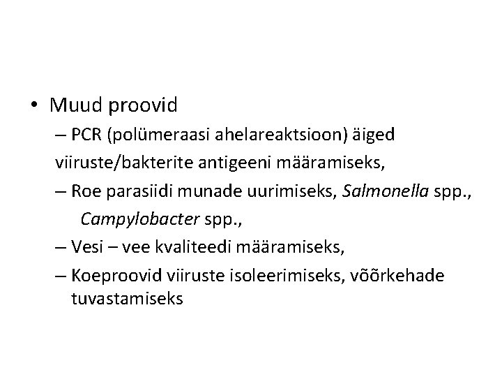  • Muud proovid – PCR (polümeraasi ahelareaktsioon) äiged viiruste/bakterite antigeeni määramiseks, – Roe