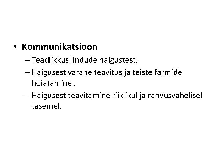  • Kommunikatsioon – Teadlikkus lindude haigustest, – Haigusest varane teavitus ja teiste farmide