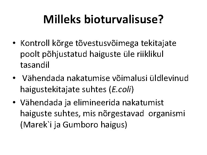 Milleks bioturvalisuse? • Kontroll kõrge tõvestusvõimega tekitajate poolt põhjustatud haiguste üle riiklikul tasandil •