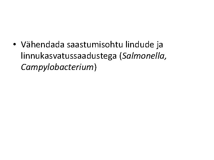  • Vähendada saastumisohtu lindude ja linnukasvatussaadustega (Salmonella, Campylobacterium) 