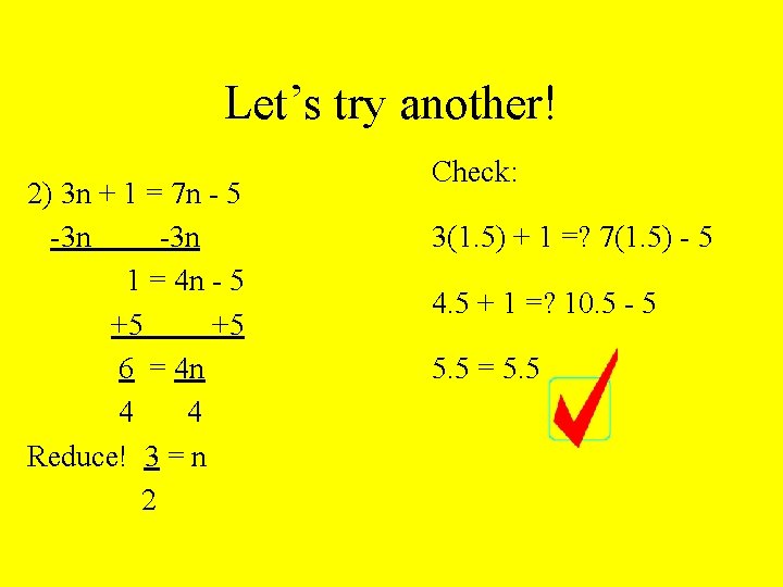 Let’s try another! 2) 3 n + 1 = 7 n - 5 -3