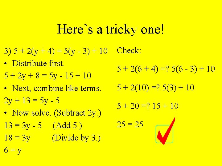 Here’s a tricky one! 3) 5 + 2(y + 4) = 5(y - 3)
