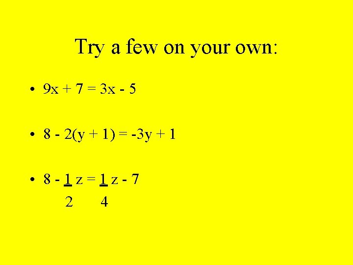 Try a few on your own: • 9 x + 7 = 3 x