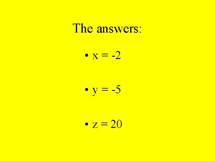 The answers: • x = -2 • y = -5 • z = 20