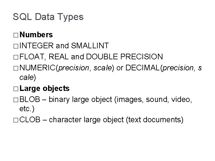 SQL Data Types � Numbers � INTEGER and SMALLINT � FLOAT, REAL and DOUBLE