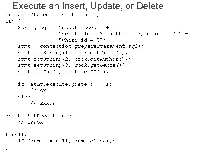 Execute an Insert, Update, or Delete Prepared. Statement stmt = null; try { String