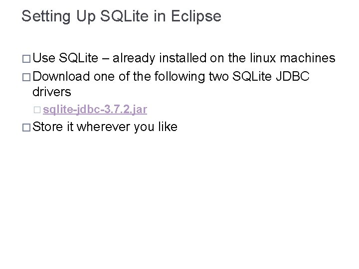 Setting Up SQLite in Eclipse � Use SQLite – already installed on the linux