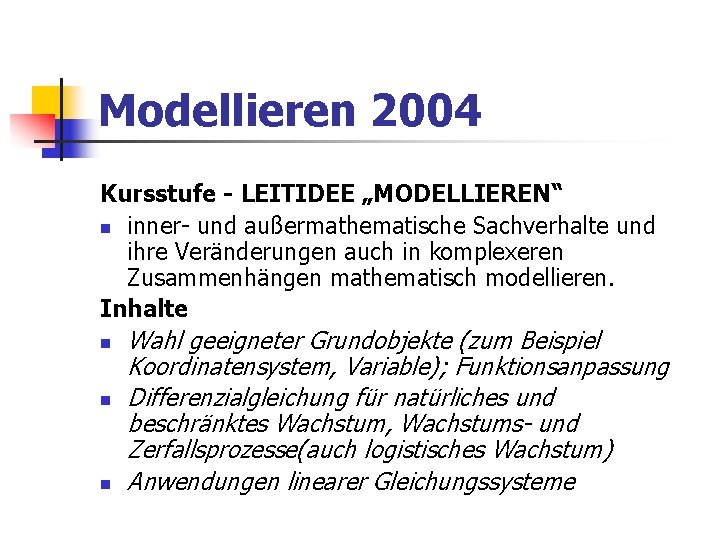 Modellieren 2004 Kursstufe - LEITIDEE „MODELLIEREN“ n inner- und außermathematische Sachverhalte und ihre Veränderungen