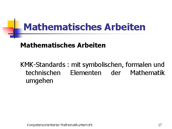 Mathematisches Arbeiten KMK-Standards : mit symbolischen, formalen und technischen Elementen der Mathematik umgehen Kompetenzorientierter