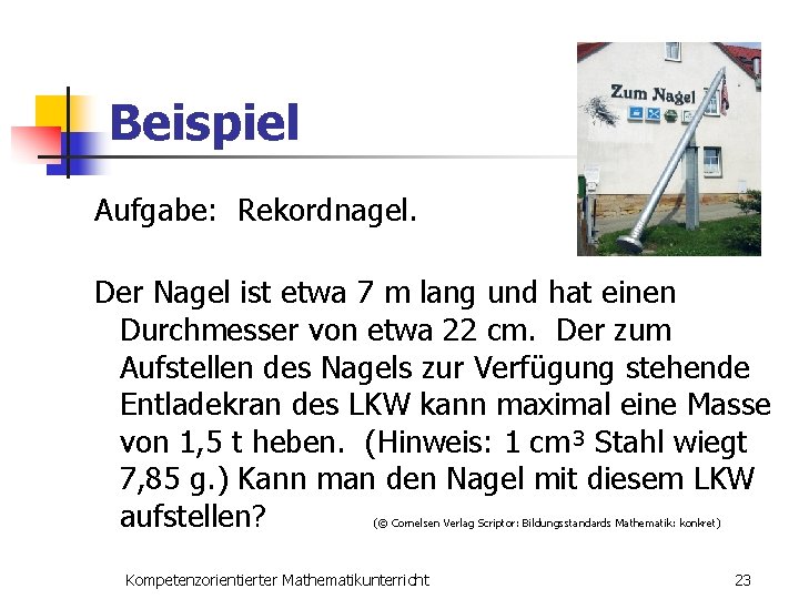 Beispiel Aufgabe: Rekordnagel. Der Nagel ist etwa 7 m lang und hat einen Durchmesser