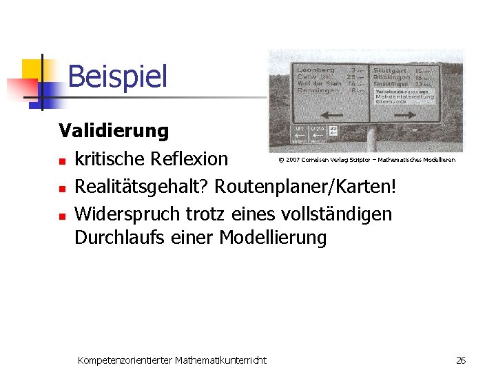 Beispiel Validierung n kritische Reflexion n Realitätsgehalt? Routenplaner/Karten! n Widerspruch trotz eines vollständigen Durchlaufs