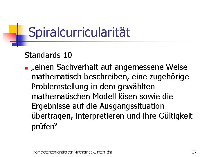 Spiralcurricularität Standards 10 n „einen Sachverhalt auf angemessene Weise mathematisch beschreiben, eine zugehörige Problemstellung