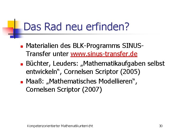 Das Rad neu erfinden? n n n Materialien des BLK-Programms SINUSTransfer unter www. sinus-transfer.