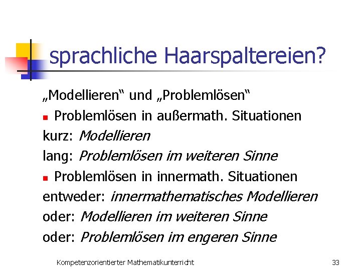 sprachliche Haarspaltereien? „Modellieren“ und „Problemlösen“ n Problemlösen in außermath. Situationen kurz: Modellieren lang: Problemlösen