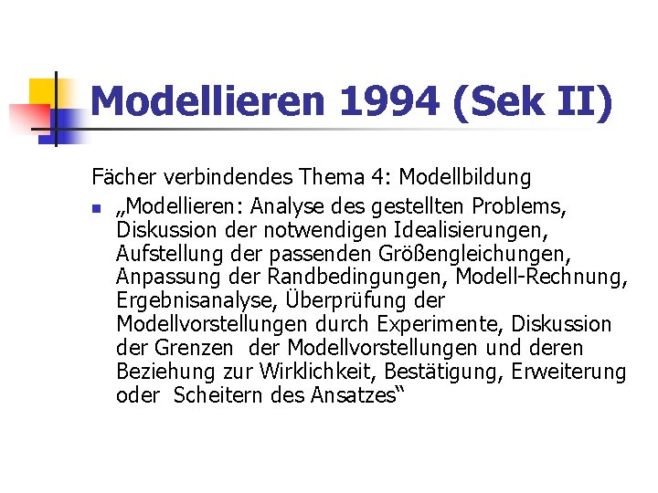 Modellieren 1994 (Sek II) Fächer verbindendes Thema 4: Modellbildung n „Modellieren: Analyse des gestellten