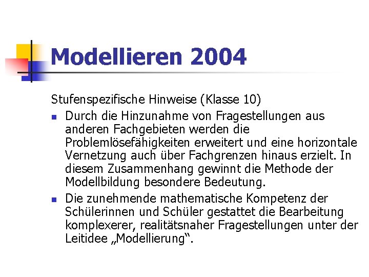 Modellieren 2004 Stufenspezifische Hinweise (Klasse 10) n Durch die Hinzunahme von Fragestellungen aus anderen