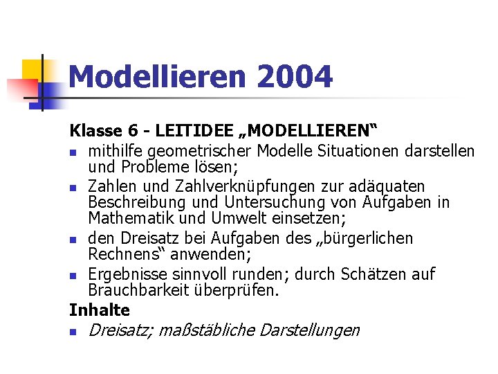 Modellieren 2004 Klasse 6 - LEITIDEE „MODELLIEREN“ n mithilfe geometrischer Modelle Situationen darstellen und