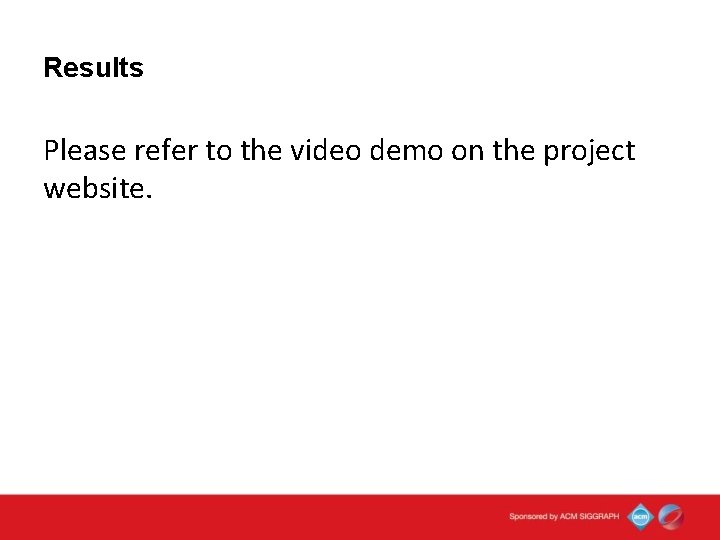 Results Please refer to the video demo on the project website. 