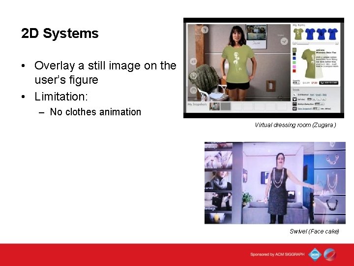 2 D Systems • Overlay a still image on the user’s figure • Limitation: