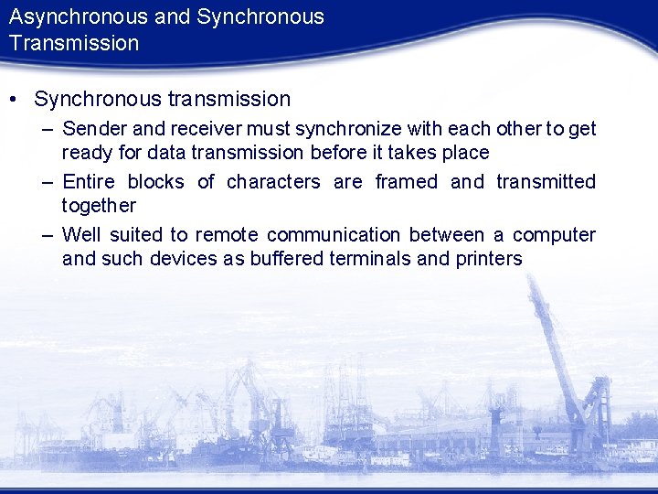 Asynchronous and Synchronous Transmission • Synchronous transmission – Sender and receiver must synchronize with