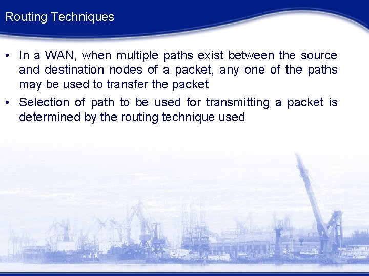 Routing Techniques • In a WAN, when multiple paths exist between the source and