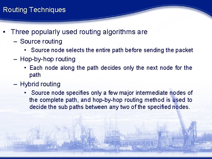 Routing Techniques • Three popularly used routing algorithms are – Source routing • Source